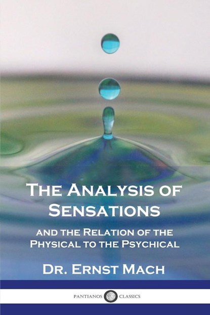 The Analysis of Sensations, and the Relation of the Physical to the Psychical, Ernst Mach - Paperback - 9781789874884