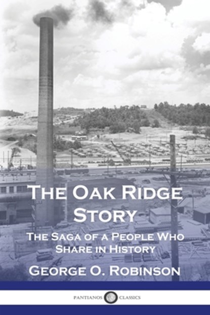 The Oak Ridge Story: The Saga of a People Who Share in History, George O. Robinson - Paperback - 9781789875133