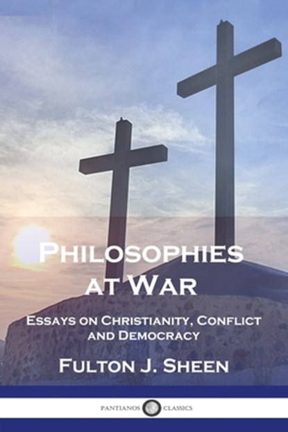 Philosophies at War: Essays on Christianity, Conflict and Democracy, Fulton J. Sheen - Paperback - 9781789875768