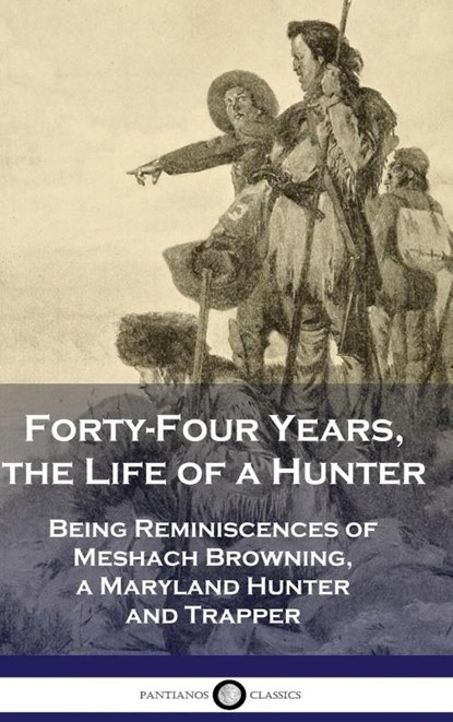 Forty-Four Years, the Life of a Hunter, Meshach Browning - Gebonden - 9781789875898