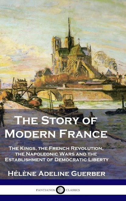 The Story of Modern France, Hélène Adeline Guerber - Gebonden - 9781789876116