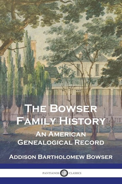 The Bowser Family History, Addison Bartholomew Bowser - Paperback - 9781789876437