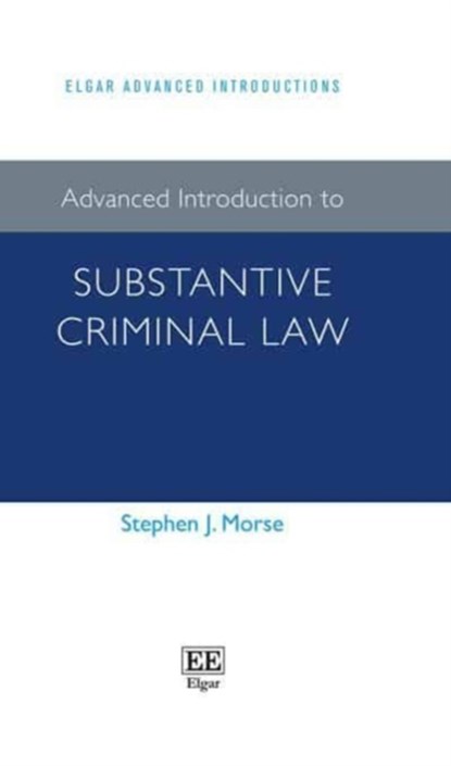 Advanced Introduction to Substantive Criminal Law, Stephen J. Morse - Gebonden - 9781789906813