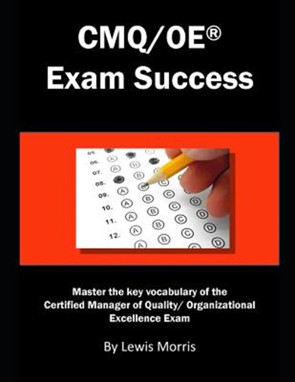 Cmq/OE Exam Success: Master the Key Vocabulary of the Certified Manager of Quality/ Organizational Excellence Exam, Lewis Morris - Paperback - 9781790162529