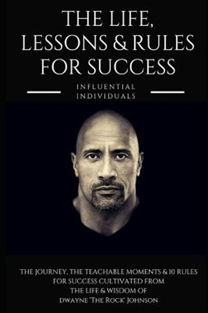 Dwayne 'the Rock' Johnson: The Life, Lessons & Rules for Success, Influential Individuals - Paperback - 9781790217229