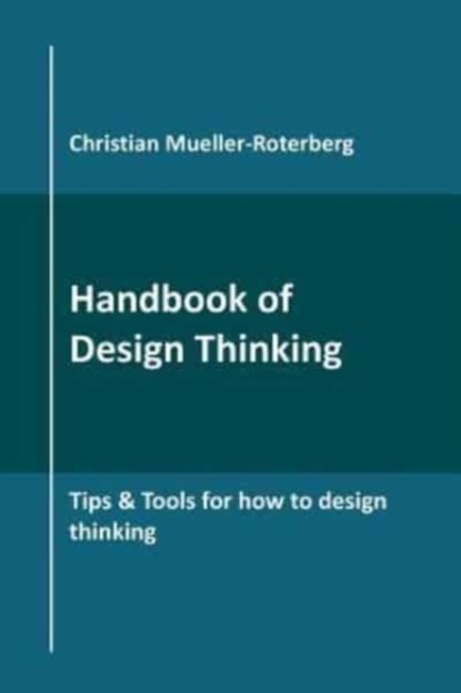 Handbook of Design Thinking, Christian Mueller-Roterberg - Paperback - 9781790435371