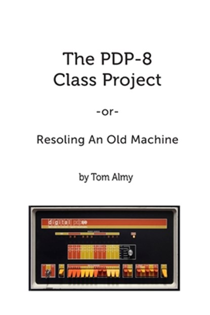 The PDP-8 Class Project, Tom Almy - Paperback - 9781790487974