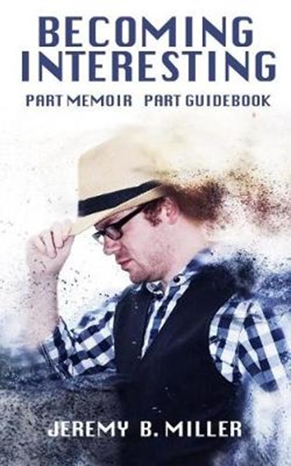 Becoming Interesting, Jeremy B Miller - Paperback - 9781790533473