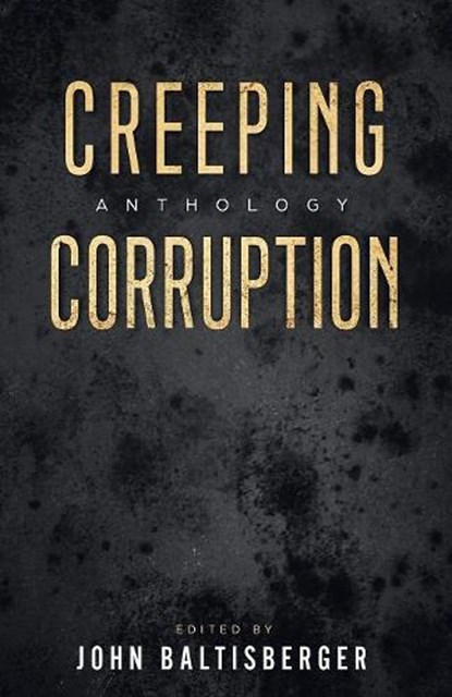 Creeping Corruption Anthology, Madness Heart Press ; Jeremy Megargee ; Gustavo Bondoni ; Oscar Kirby ; Paul Lubaczewski ; Kev Harrison ; Lukas Kolb ; ian Bain ; Die Booth ; J.M. Striker ; Fabiyas M V ; John Garland Wells ; Alex Collingwood ; Lauren Fox ; Justin Lutz ; Daniel Hale ; Dia - Ebook - 9781790644766