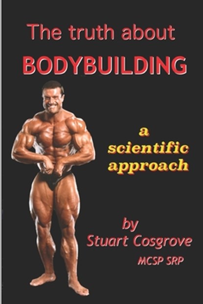 The Truth about Bodybuilding: Full colour edition, Stuart Cosgrove - Paperback - 9781790804788