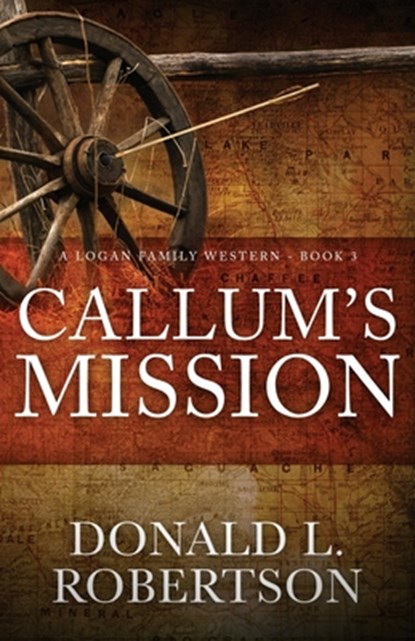 Callum's Mission: A Logan Family Western - Book 3, Donald L. Robertson - Paperback - 9781790811021