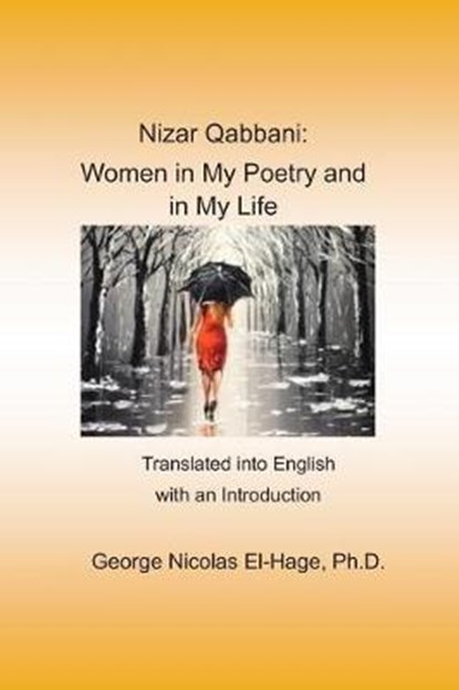 Nizar Qabbani: Women in My Poetry and in My Life: Translated into English with an Introduction, George Nicolas El-Hage - Paperback - 9781790869237