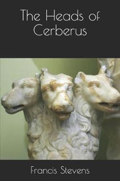 The Heads of Cerberus, Francis Stevens - Paperback - 9781790913336
