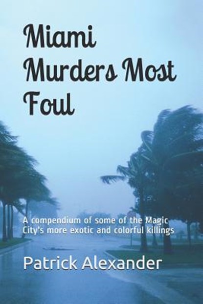 Miami Murders Most Foul, Patrick Alexander - Paperback - 9781790983889