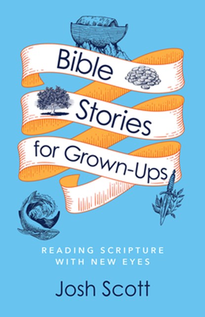 Bible Stories for Grown-Ups: Reading Scripture with New Eyes, Josh Scott - Paperback - 9781791026622