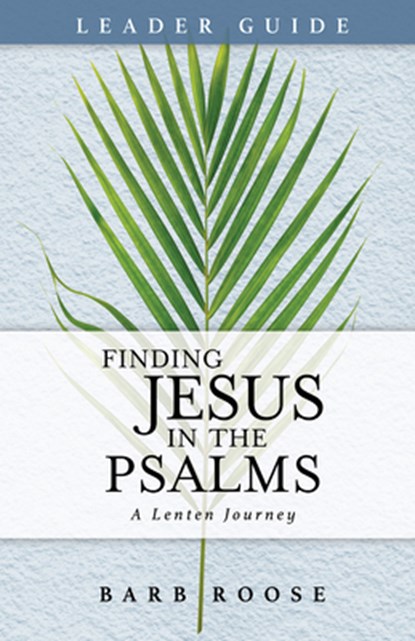 Finding Jesus in the Psalms Leader Guide, Barbara L. Roose - Paperback - 9781791026769