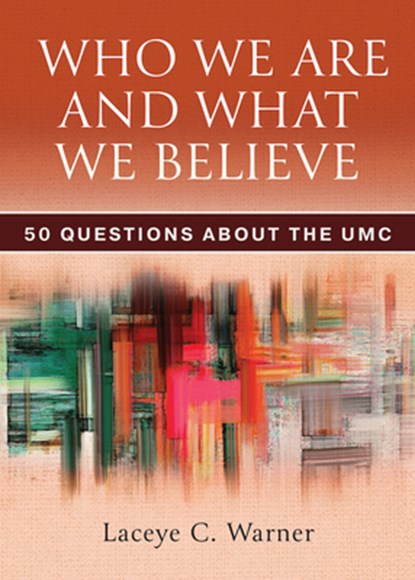 Who We Are and What We Believe: 50 Questions about the Umc, Laceye C. Warner - Paperback - 9781791032081