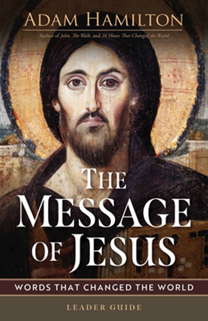 The Message of Jesus Leader Guide: Words That Changed the World, Adam Hamilton - Paperback - 9781791034238