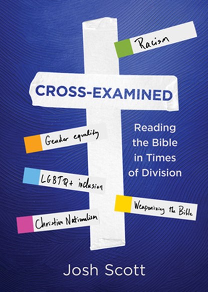 Cross-Examined: Reading the Bible in Times of Division, Josh Scott - Paperback - 9781791039370
