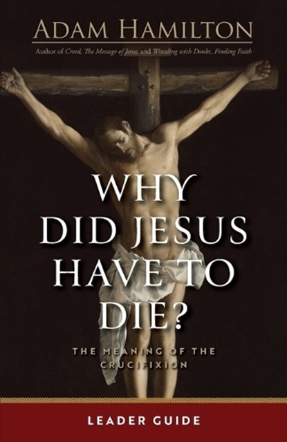 Why Did Jesus Have To Die? - Leader Guide, Adam Hamilton - Paperback - 9781791040642