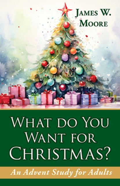 What Do You Want For Christmas? 2nd Edition, James W. Moore - Paperback - 9781791040918
