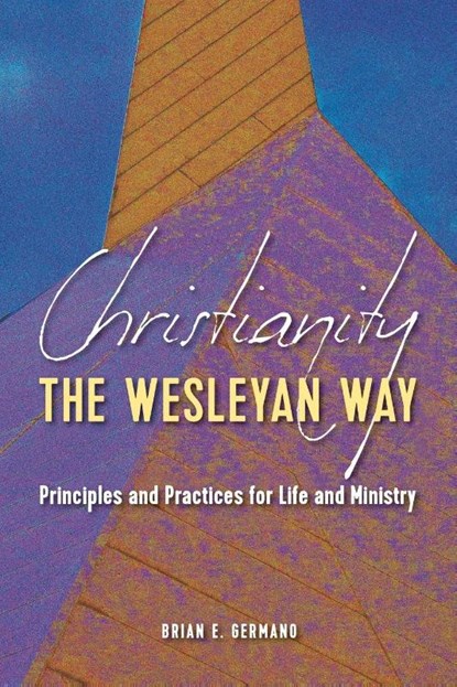 Christianity the Wesleyan Way, Brian E Germano - Paperback - 9781791043247