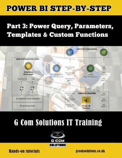 Power BI Step-by-Step Part 3: Power Query, Parameters, Templates & Custom Functions: Power BI Mastery through hands-on Tutorials, Grant Gamble - Paperback - 9781791315177