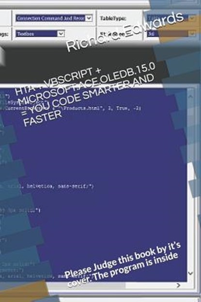 Hta + VBScript + Microsoft.Ace.Oledb.15.0 = You Code Smarter and Faster: Please Judge this book by it's cover. The program is inside, Richard Edwards - Paperback - 9781791847982