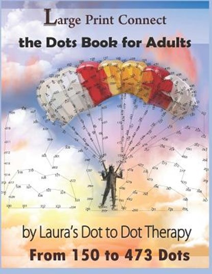 Large Print Connect the Dot Book for Adults From 150 to 473 Dots, Laura's Dot to Dot Therapy - Paperback - 9781791944353