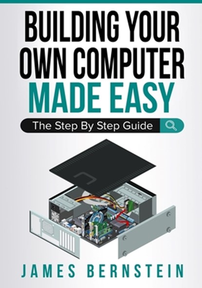 Building Your Own Computer Made Easy, James Bernstein - Paperback - 9781791955564