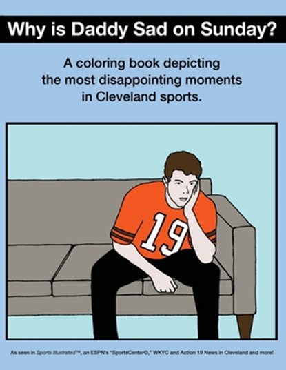 Why Is Daddy Sad On Sunday?: A Coloring Book Depicting The Most Disappointing Moments In Cleveland Sports History, Scott Kevin O'Brien - Paperback - 9781791989453