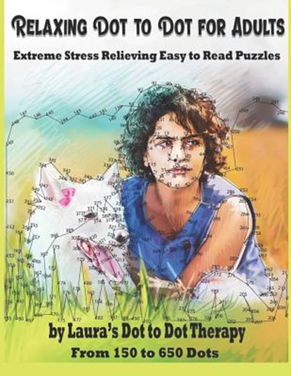 Relaxing Dot to Dot for Adults Extreme Stress Relieving Easy to Read Puzzles: From 150 to 650 Dots, Laura's Dot to Dot Therapy - Paperback - 9781792106569