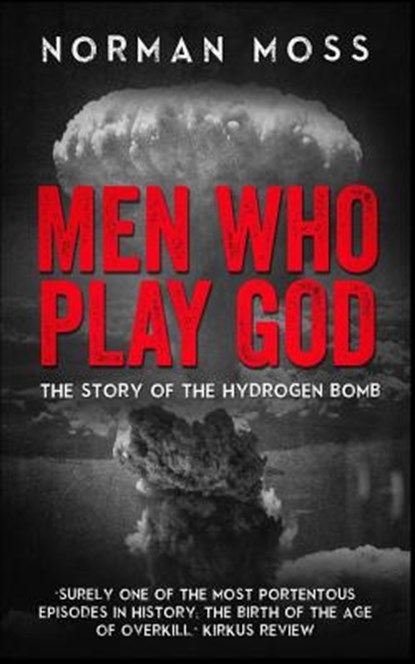 Men Who Play God: The Story of the Hydrogen Bomb, Norman Moss - Paperback - 9781792195778