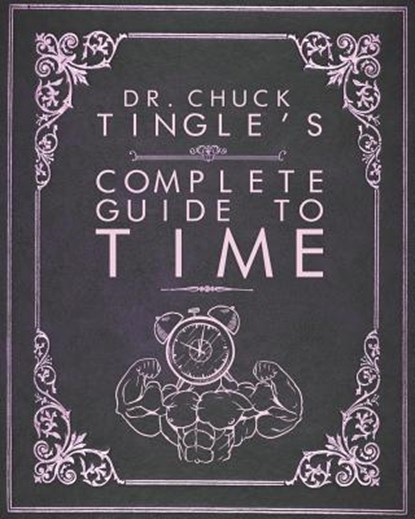 Dr. Chuck Tingle's Complete Guide To Time, Chuck Tingle - Paperback - 9781792622731