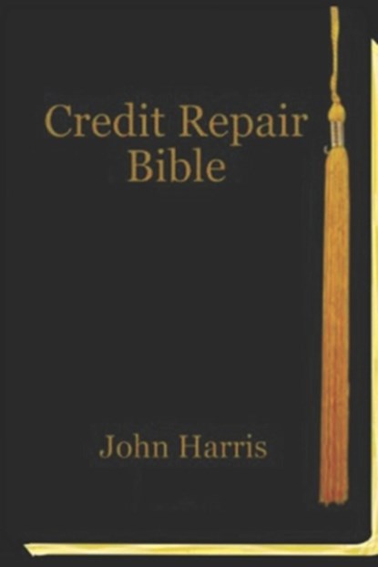Credit Repair Bible: Credit Rating and Repair Book, John Harris - Paperback - 9781792896194
