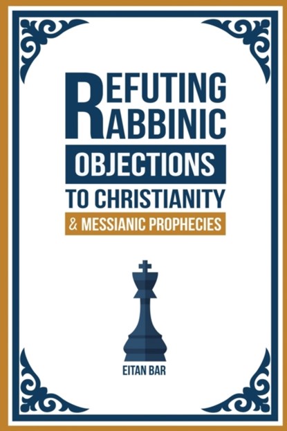 Refuting Rabbinic Objections to Christianity & Messianic Prophecies, Eitan Bar - Paperback - 9781792912900