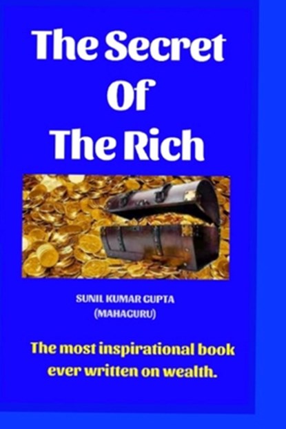 The secret of the rich: The most inspirational book ever written on wealth., Sanjay Gupta - Paperback - 9781793012180