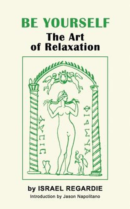 Be Yourself: The Art of Relaxation, Israel Regardie - Paperback - 9781793095046