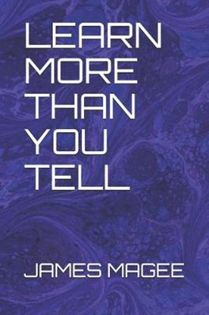 Learn More Than You Tell, James J Magee - Paperback - 9781793139382