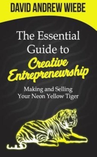 The Essential Guide to Creative Entrepreneurship, David Andrew Wiebe - Paperback - 9781793202369