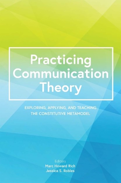 Practicing Communication Theory, Marc Howard Rich ; Jessica S. Robles - Paperback - 9781793506795