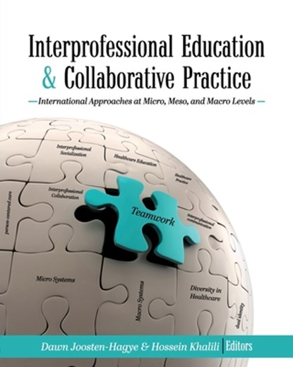 Interprofessional Education and Collaborative Practice: International Approaches at Micro, Meso, and Macro Levels, Dawn Joosten-Hagye - Paperback - 9781793510686