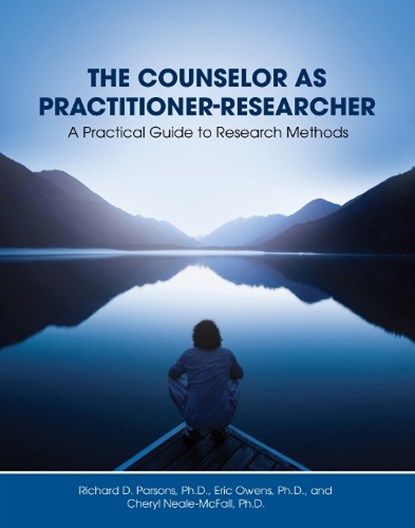 The Counselor as Practitioner-Researcher, Richard D. Parsons ; Eric Owens ; Cheryl Neale-McFall - Paperback - 9781793511492