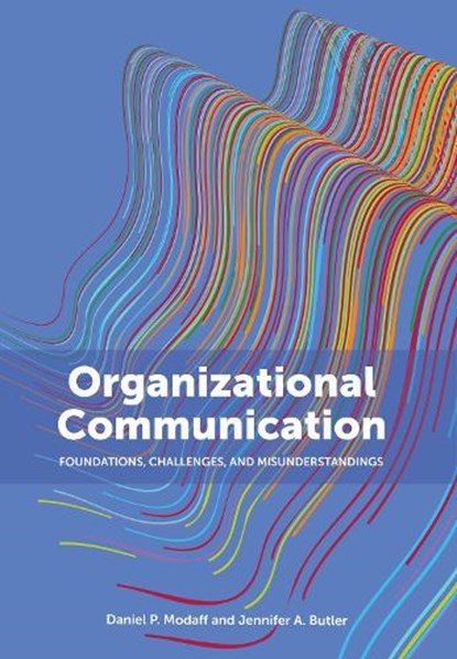 Organizational Communication: Foundations, Challenges, and Misunderstandings, Daniel P. Modaff - Paperback - 9781793515902