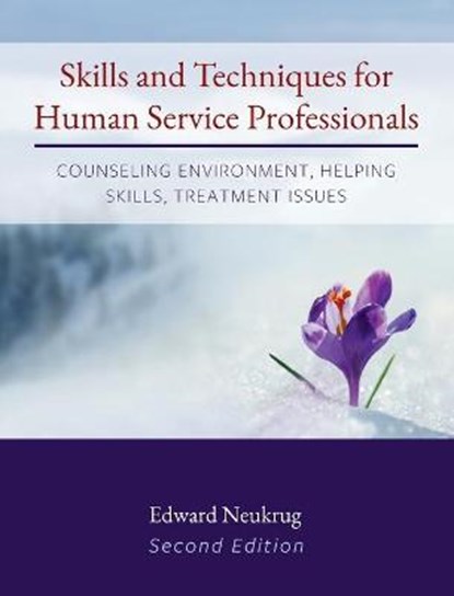 Skills and Techniques for Human Service Professionals: Counseling Environment, Helping Skills, Treatment Issues, Edward Neukrug - Gebonden - 9781793517326