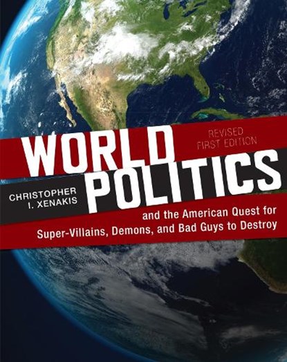 World Politics and the American Quest for Super-Villains, Demons, and Bad Guys to Destroy, Christopher I. Xenakis - Paperback - 9781793522016