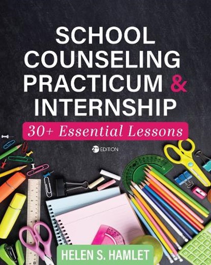 School Counseling Practicum and Internship: 30 Plus Essential Lessons, Helen S. Hamlet - Paperback - 9781793526939