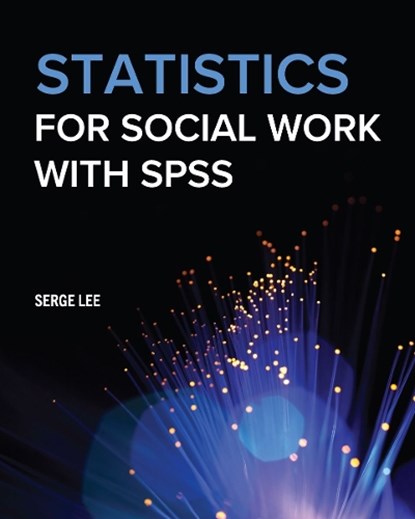 Statistics for Social Work with SPSS, Serge Lee - Paperback - 9781793535160