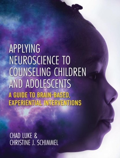 Applying Neuroscience to Counseling Children and Adolescents, Chad Luke ; Christine J Schimmel - Gebonden - 9781793571922