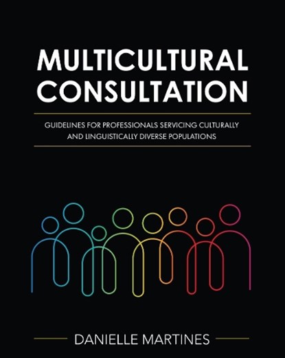 Multicultural Consultation: Guidelines for Professionals Servicing Culturally and Linguistically Diverse Populations, Danielle Martines - Paperback - 9781793572035